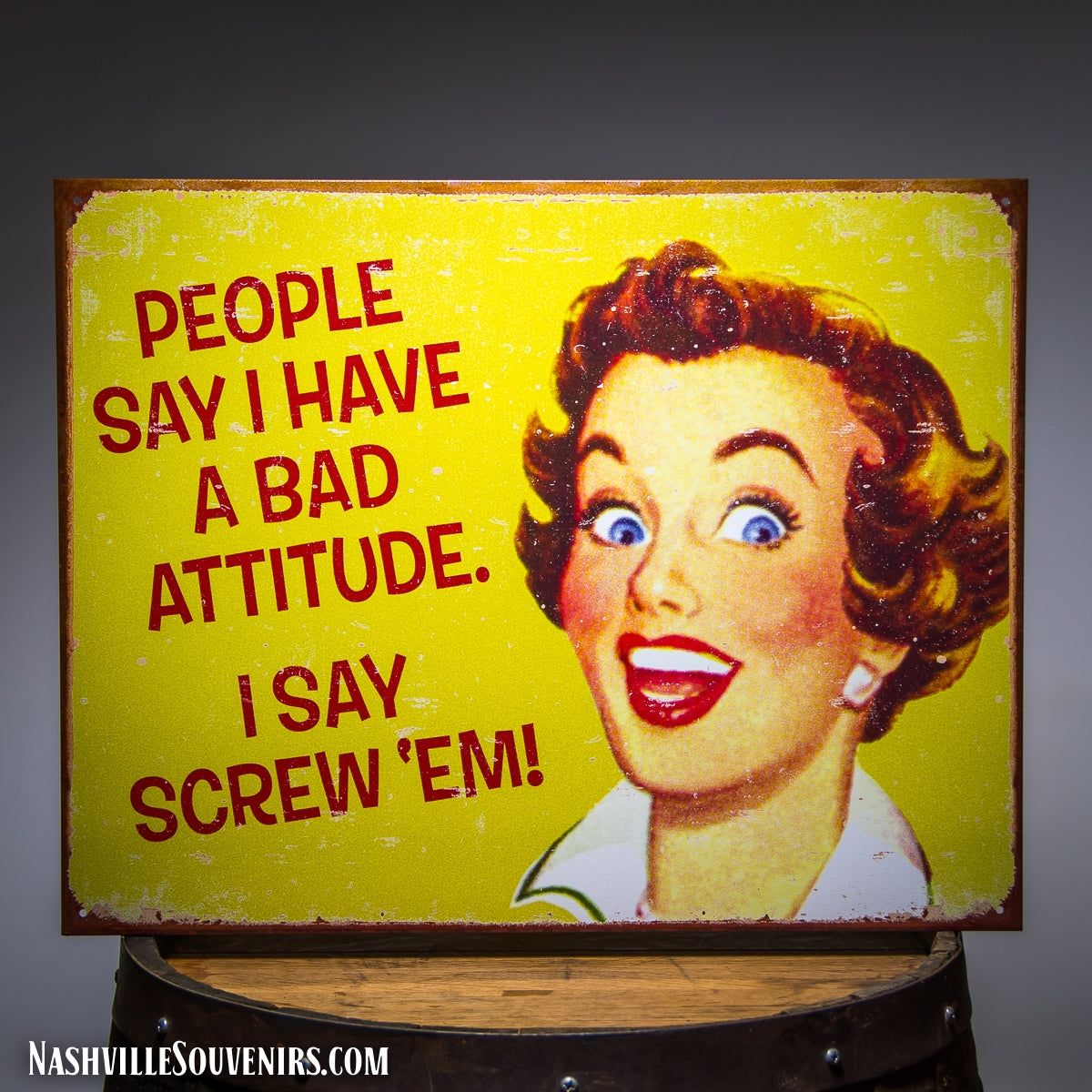 People say I have a bad attitude. I say Screw 'Em! Tin Sign