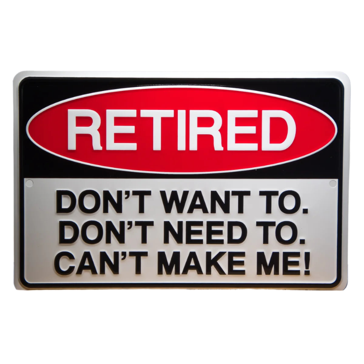 RETIRED Don't Want to, Don't Need to, Can't Make Me Tin Sign