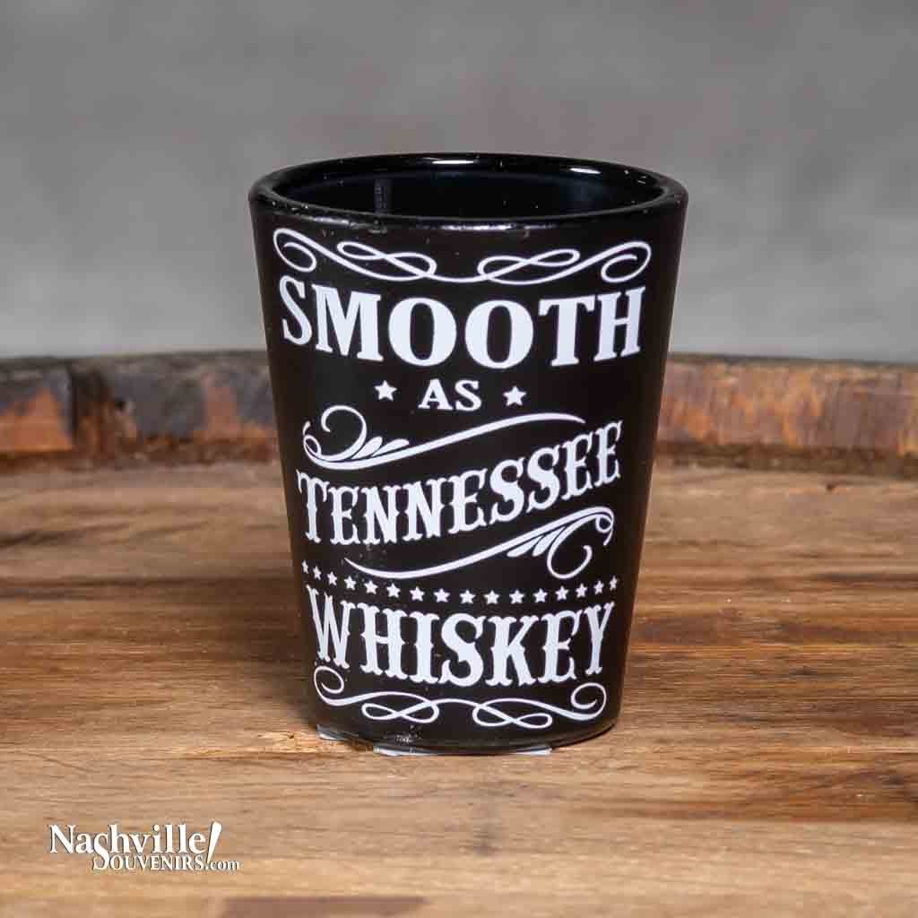 Our "Smooth as Tennessee Whiskey" Shot Glass is the perfect companion to a bottle of...you guessed it, Tennessee Whiskey!