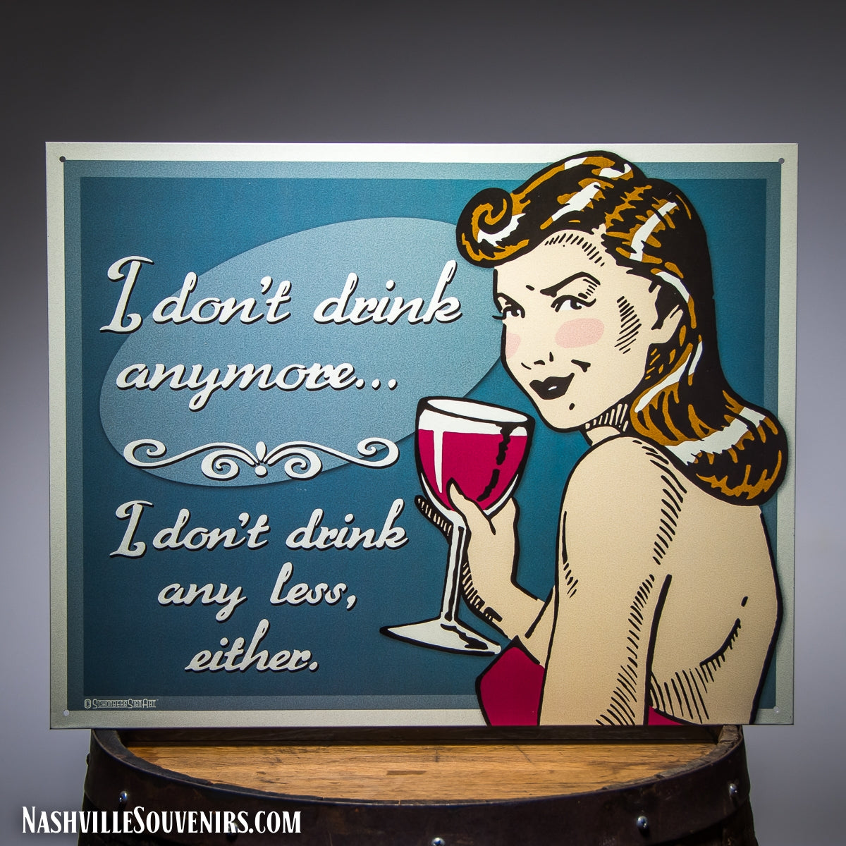 I don't drink anymore, don't drink any less, either. Tin Sign