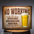 No Working During Drinking Hours Tin Sign